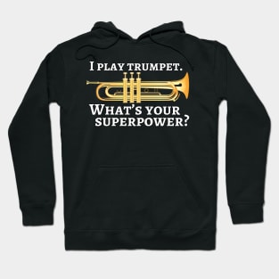 I play trumpet. What’s your superpower? Hoodie